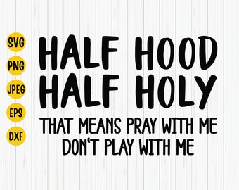 Half Holy Half Hood SVG : fichier de coupe de citation chrétienne (téléchargement numérique)