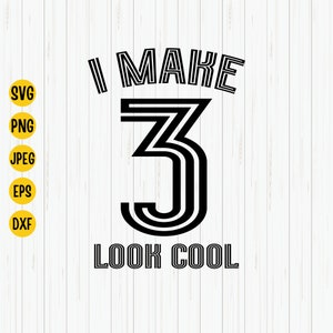 I Make 3 Look Cool Svg, 3rd Birthday Svg, Third Birthday Svg, Birthday Svg, 3rd Birthday Shirt Svg, Cut File, Cricut, Silhouette