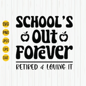 Retired Teacher SVG: School&#39;s Out Forever Design (Digital Download)