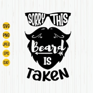 Sorry This Beard Is Taken SVG: Man Design Cut File (Digital Download)