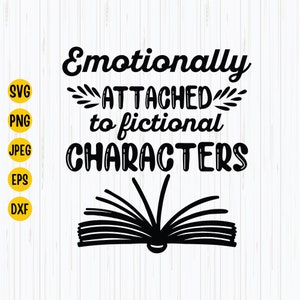 Emotionally Attached Fictional Characters Svg, Book Lover Svg, Teacher Svg, Reading Svg Digital Download