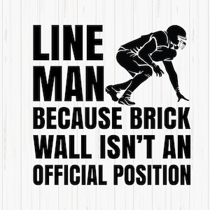 Lineman Because Brick Wall Football, Football Lineman Svg, Football Men Svg, Funny Gridiron, Game Day Svg, Linemen Svg, Cut File Cricut