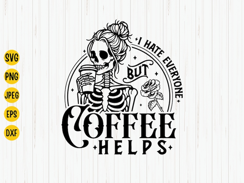 I Hate Everyone but Coffee Helps SVG, Skeleton Coffee
