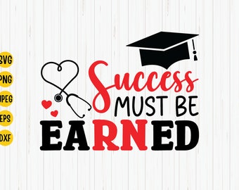 Nurse Graduation SVG: Success Must Be Earned (Digital Download)