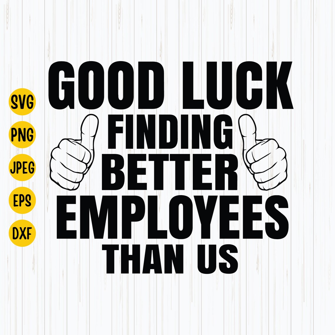 Good Luck Finding Better Employees Than Us Svg Employees Svg Etsy Canada