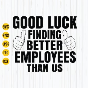 Bonne chance pour trouver de meilleurs employés que nous Svg, Svg employés, Svg citation drôle, Svg appréciation, couper fichier Cricut, téléchargement immédiat