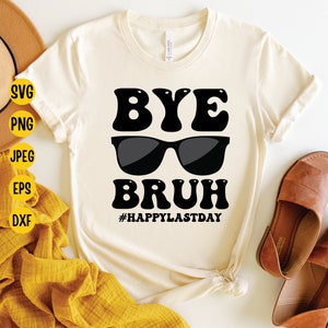 Bye Bruh SVG: Last Day of School, Teacher Life Cut File