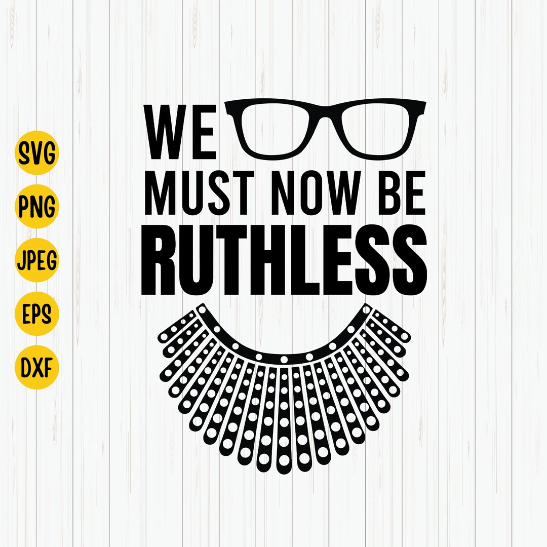 Pretty Ruthless Svg RBG We Must Now Be Ruthless Svg: Feminist Clipart (digital Download) - Etsy