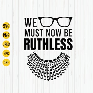 RBG We Must Now Be Ruthless Svg: Feminist Clipart (Digital Download)