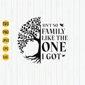 Ain't No Family Like The One I Got Svg, Family Quote Svg, Family Reunion, Family Tree Shirt Design Svg File for Cricut.