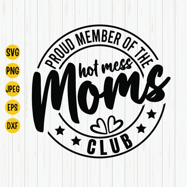 Proud Member of The Hot Mess Moms Club Svg, Mom Quote Svg, Mom Saying Svg, Mom Shirt Design, Hot Mess Svg, Cut Files For Cricut
