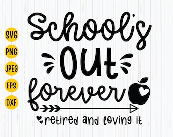 Retired Teacher SVG: School&#39;s Out Forever Design (Digital Download)