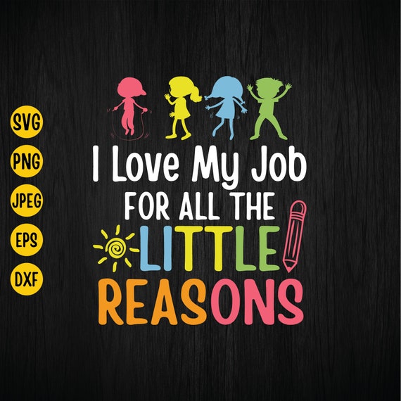 I Love My Job For All The Little Reason T-Shirt Teacher I Love My Job For All The Little Reason T-Shirt Teacher