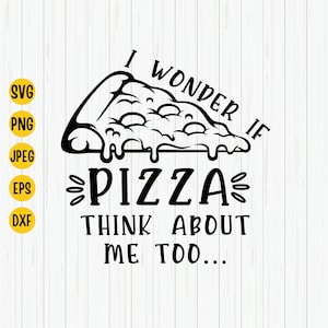 I Wonder If Pizza Think About Me Too Svg, Pizza Svg,  Funny Pizza Svg, Pizza Lover Shirt Svg, Pizza Foodie, Cut File For Cricut