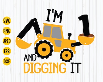 I&#39;m 1 And Digging It Svg, Construction Svg, 1st Year Birthday Svg, Excavator Svg, Boys Birthday Shirt Svg, Silhouette, Cricut Files Download