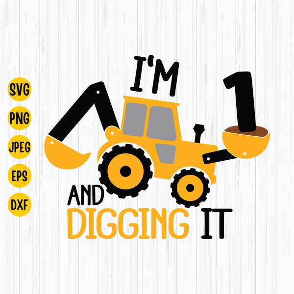 I'm 1 And Digging It Svg, Construction Svg, 1st Year Birthday Svg, Excavator Svg, Boys Birthday Shirt Svg, Silhouette, Cricut Files Download