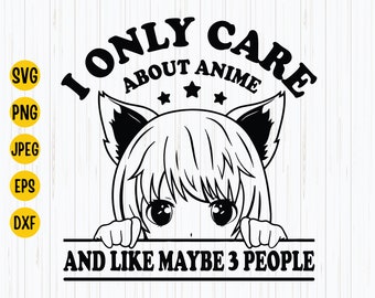Anime Lover SVG: I Only Care About Anime Design (Digital Download)