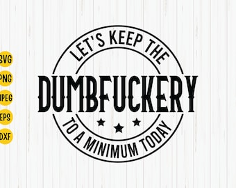 Funny Coworker SVG: Let's Keep the Dumbfuckery to A Minimum (Digital Download)