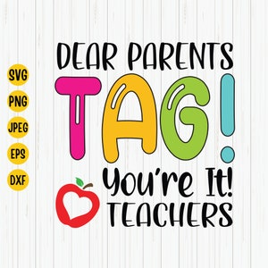 Dear Parents, Tag! You’re It! Teacher SVG: School Quote, Cricut Files (Digital Download)