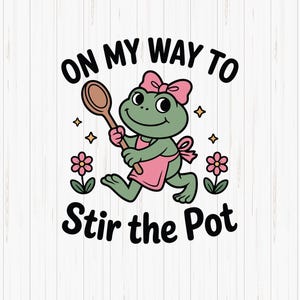 May include: A whimsical illustration features a green frog wearing a pink apron and bow, holding a wooden spoon. The text reads "ON MY WAY TO Stir the Pot" in a playful font, with floral and star accents.