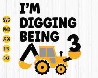 I'm Digging Being 3 SVG: Construction Birthday (Digital Files)
