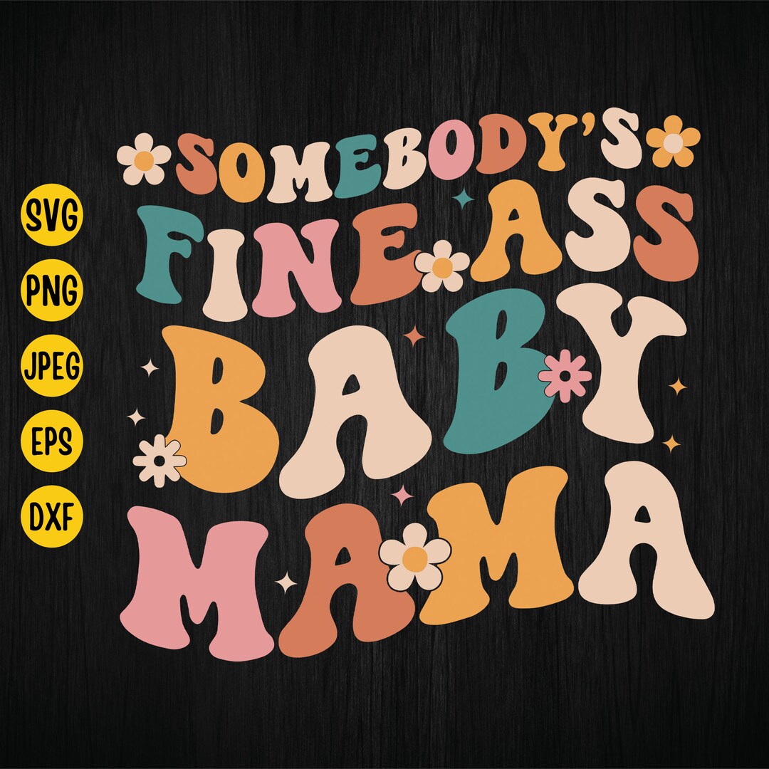Somebody's Fine Ass Baby Mama Svg, Funny Mom Quote Svg, Baby Mama Shirt ...