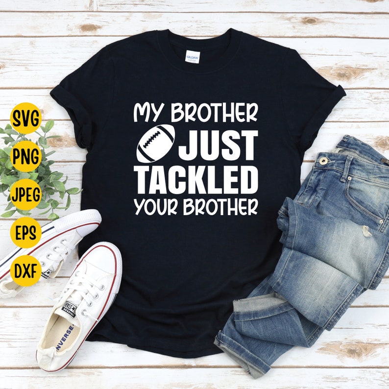 My Brother Just Tackled Your Brother Svg Brother Football | Etsy