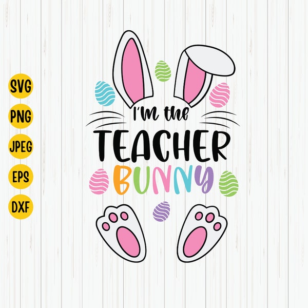 I’m The Teacher Bunny Svg, Easter Bunny Svg, Teacher Easter Svg, Teacher Saying, Teacher Bunny Easter Shirt Svg, Cricut, Cut File