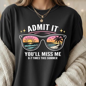 May include: Black sweatshirt with the text "ADMIT IT YOU'LL MISS ME 6-7 TIMES THIS SUMMER" in white. The design includes sunglasses with a beach scene inside. The SVG, PNG, EPS, and DXF file formats are listed on the left.