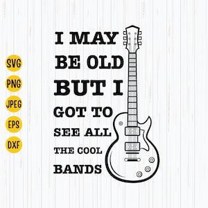 Könnte beinhalten: Schwarzweißes Grafikdesign mit einer Gitarre und dem Text "I may be old but I got to see all the cool bands".