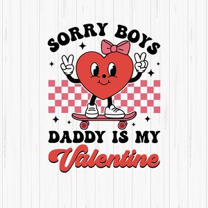 Przepraszam, chłopcy, tata jest moim walentynkowym SVG, tata jest moim walentynkowym Png, retro walentynkowy Svg, dziewczęca koszulka walentynkowa, plik cięcia Heart Love Svg