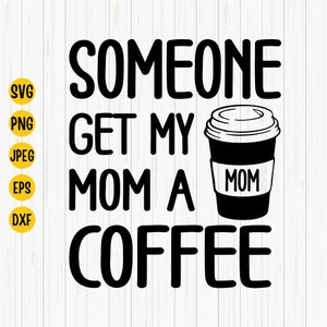 Quelqu’un obtient mon maman un café svg, maman vie svg, maman a besoin de café, café maman svg, drôle bébé svg, nouvelle maman svg, cricut, fichier coupé