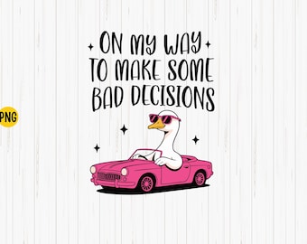Funny Goose Meme PNG: Bad Decisions Shirt Design (Digital Download