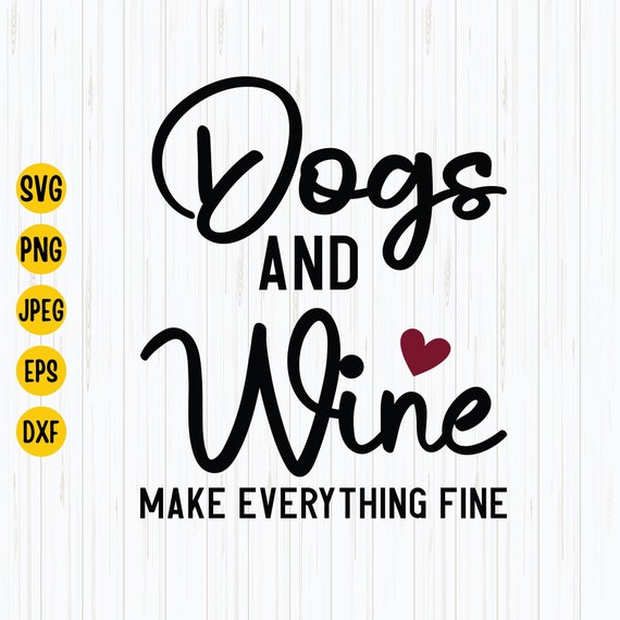 Dogs and Wine Svg Wine Quote Svg Wine Lover Svg Wine Lover Etsy