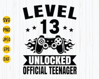 13th Birthday Svg, Level 13 Unlocked Official Teenager Svg, 13th Birthday Shirt Svg, Birthday Boy Svg, Instant Dowload