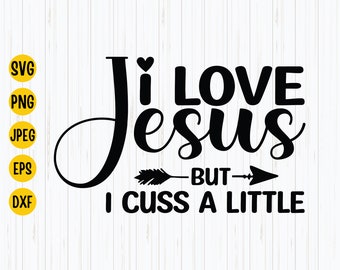 Funny Christian Mom SVG: I Love Jesus, But I Cuss A Little (Digital Download)