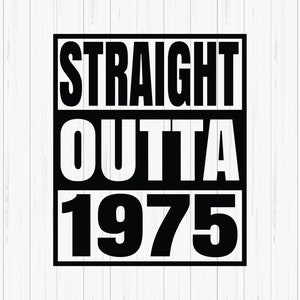 Straight Outta 1975 Svg, 1975 Birthday Svg, Born in 1975, Birthday Shirt Design, 1975 Birthday Gift, Svg Cut File, Cricut, Download