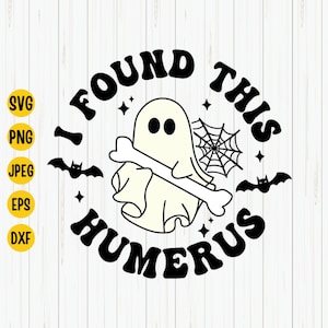 I Found This Humerus Svg, Cute Ghost with Bone, Halloween Svg, Funny Halloween Quote, Ghost Svg Cut File Download