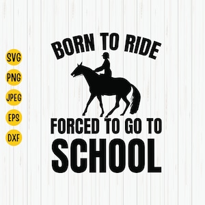 Born To Ride Forced To Go To School Svg, Horse Svg, Back To School Svg, Horses Svg, Horse Shirt Svg, Cut File, Instant Download