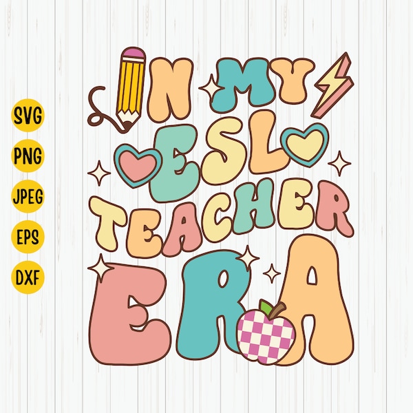 In My ESL Teacher Era Svg, Retro Groovy ESL Teacher Svg, Back To School, Teacher Appreciation, English Teacher, ESL Teacher Shirt, Cut File