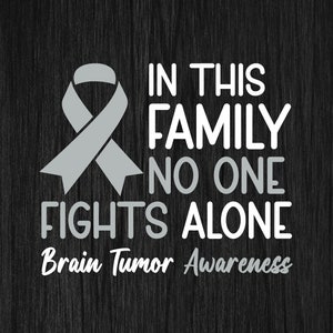 Brain Tumor Awareness SVG: In This Family No One Fights Alone (Digital Download)