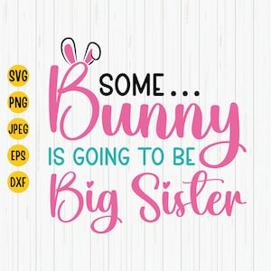 Some Bunny Is Going To Be A Big Sister Svg, Easter Big Sister Svg, Pregnancy Announcement, New Baby Easter Svg, Easter Svg for Cricut
