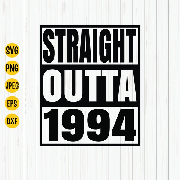 Straight Outta 1994 Svg, 1994 Birthday Svg, Born in 1994, Birthday Shirt Design, 1994 Birthday Gift, Svg Cut File, Cricut, Download