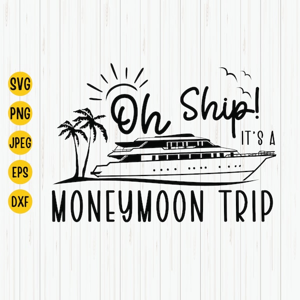 Oh Ship It's A Honeymoon Trip Svg, Cruise Ship Svg, Honeymoon Cruise Svg, Wedding Trip Svg, Family Cruise, Summer Cruise Svg Cut File