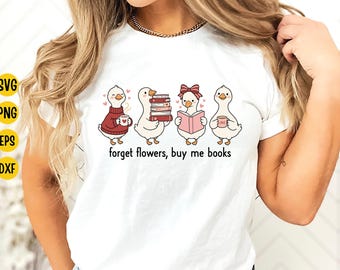 Forget Flowers Buy Me Books SVG: Cute Goose Reading Png, Book Lover Goose, Valentine Bookish Digital Download