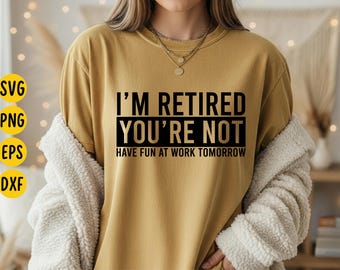 Funny Retirement SVG: "I'm Retired, You're Not" Design (Digital Download)
