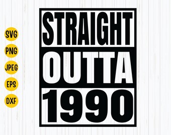 Straight Outta 1990 SVG, PNG, JPG: Birthday Cut File (Instant Download)
