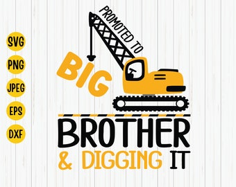 Promoted to Big Brother Excavator SVG, Construction Shirt Design (Digital Download)