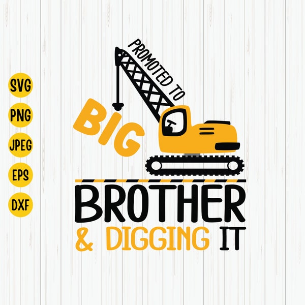 Promoted to Big Brother and Digging it Svg, Big Brother Svg, Construction Svg, Excavator Svg, Big Brother Shirt Svg, Silhouette, Cricut