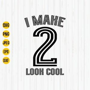 I Make 2 Look Cool Svg, 2nd Birthday Svg, Second Birthday Svg, Birthday Svg, 2nd Birthday Shirt Svg, Cut File, Cricut, Silhouette